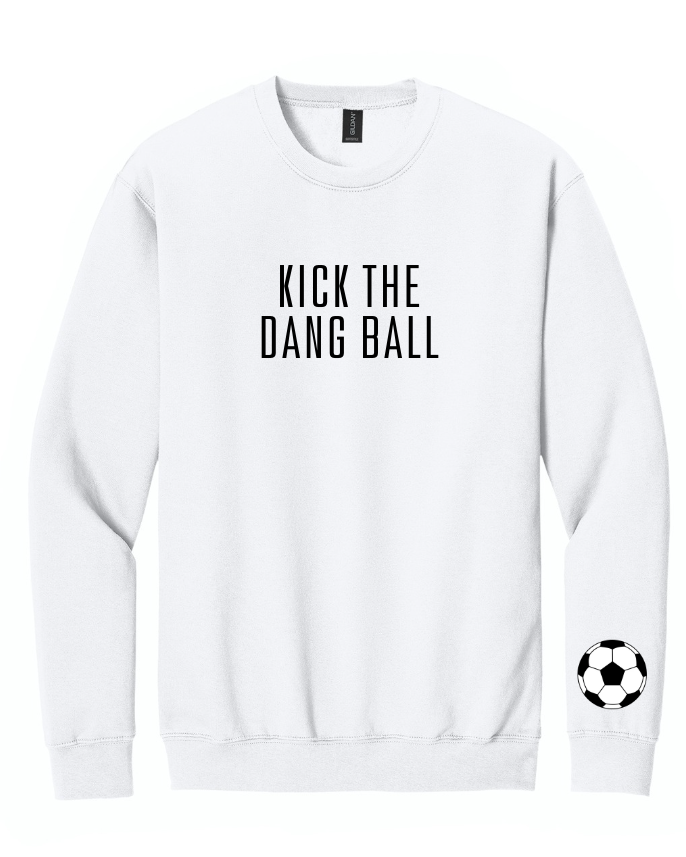 KICK THE DANG BALL CREWNECK SWEATSHIRT