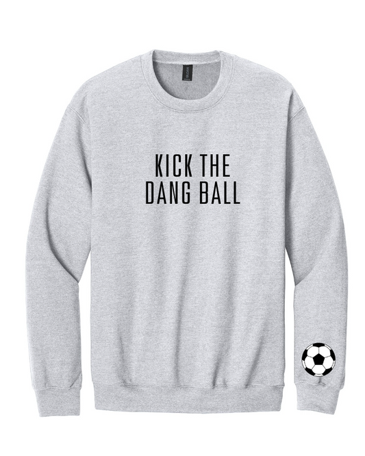 KICK THE DANG BALL CREWNECK SWEATSHIRT
