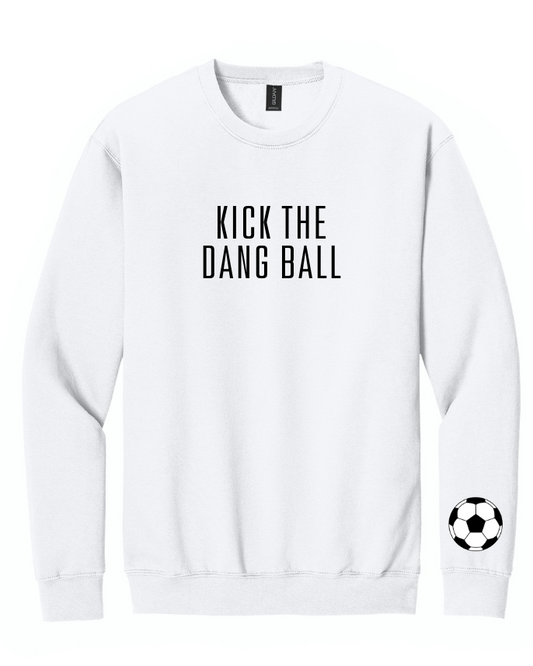 KICK THE DANG BALL CREWNECK SWEATSHIRT