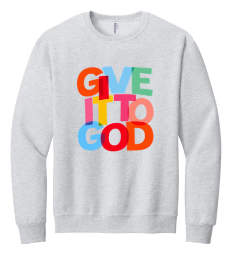 GIVE IT TO GOD CREWNECK SWEATSHIRT